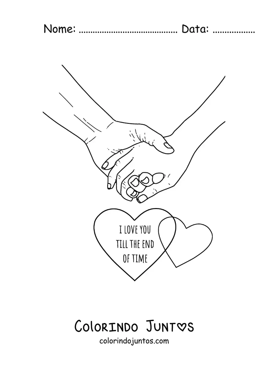 Desenho para colorir de mãos entrelaçadas e a frase em inglês i love you till the end of time